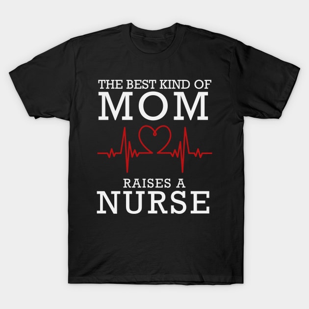 The Best Kind Of Mom Raises A Nurse T-Shirt by DragonTees